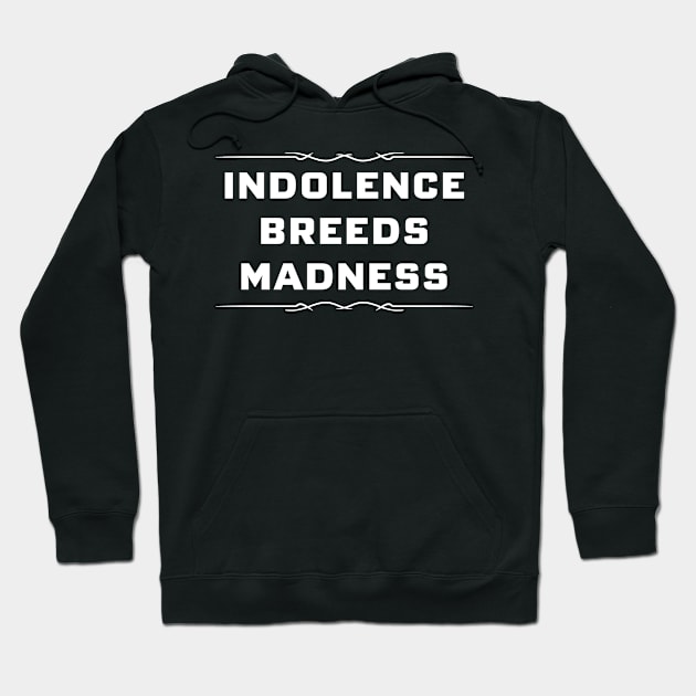 indolence breeds madness Hoodie by jacksos